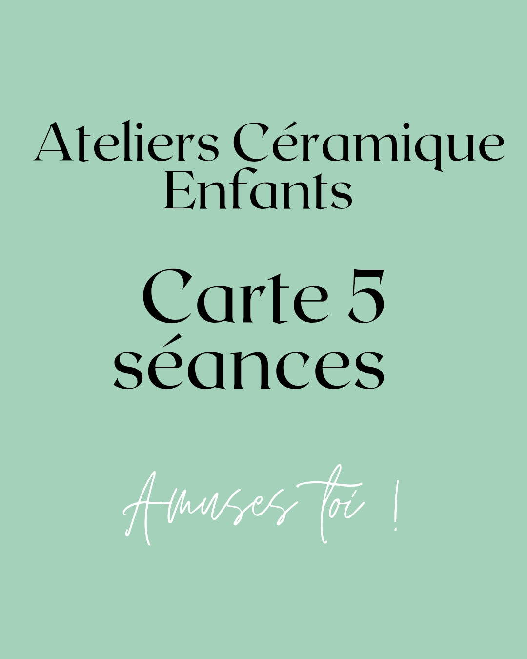 CERAMIQUE : CARTE Enfants 5 SEANCES