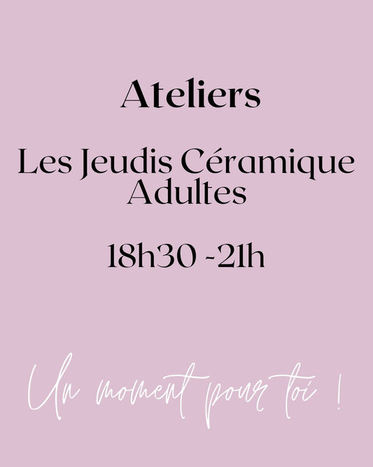 Les Jeudis Céramique de 18h30 à 21h (Ateliers Adultes)