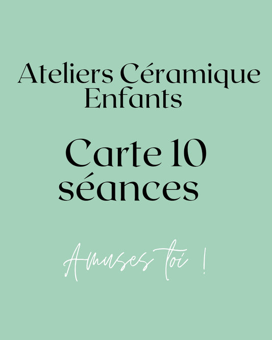 CERAMIQUE : CARTE Enfants 10 SEANCES